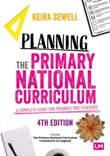 Planning the Primary National Curriculum: A Complete Guide for Trainees and Teachers - Sewell, Keira