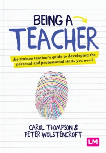 Image for Being a teacher  : the trainee teacher's guide to developing the personal and professional skills you need