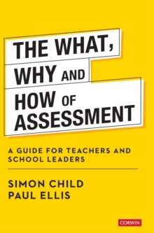 Image for The what, why and how of assessment  : a guide for teachers and school leaders
