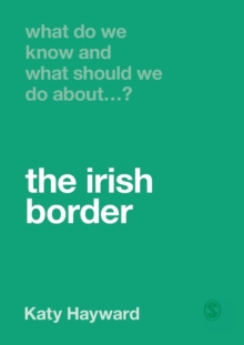 Image for What Do We Know and What Should We Do About the Irish Border?