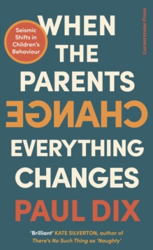 Image for When the parents change, everything changes  : seismic shifts in children's behaviour