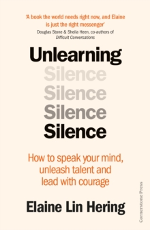 Image for Unlearning silence  : how to speak your mind, unleash talent and lead with courage