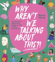 Image for Why aren't we talking about this?!  : an inclusive illustrated guide to life in 100+ questions