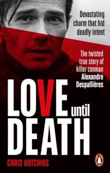Love Until Death: The twisted true story of killer conman Alexandre Despallieres