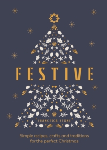 Festive: Simple recipes, crafts and traditions for the perfect Christmas