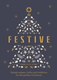 Image for Festive: Simple Recipes, Crafts and Traditions for the Perfect Christmas