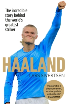 Image for Haaland  : the incredible story behind the world's greatest striker
