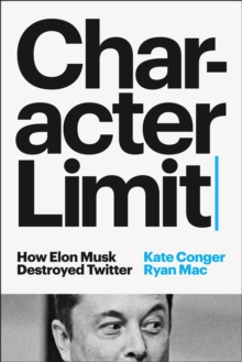 Image for Character Limit : How Elon Musk Destroyed Twitter