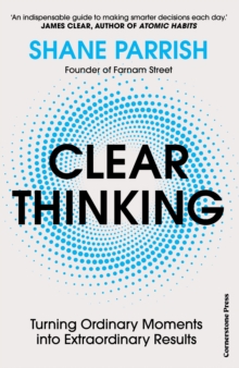 Image for Clear thinking  : turning ordinary moments into extraordinary results