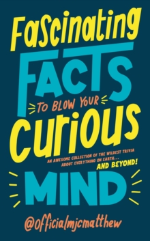 Image for Fascinating Facts to Blow Your Curious Mind: An Awesome Collection of the Wildest Trivia About Everything on Earth ... And Beyond!