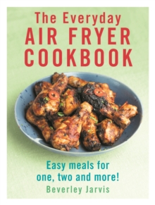 The Everyday Air Fryer Cookbook: Easy Meals for 1, 2 and more!