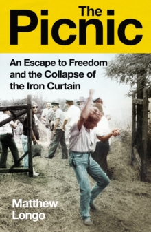 Image for The Picnic: An Escape to Freedom and the Collapse of the Iron Curtain