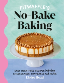 Image for Fitwaffle's no-bake baking  : easy oven-free recipes including cheesecakes, traybakes and more