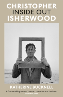 Christopher Isherwood Inside Out - Bucknell, Katherine