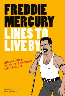 Image for Freddie Mercury lines to live by  : break free with the fabulous insights of a music icon