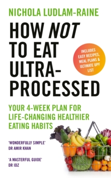 Image for How not to eat ultra-processed  : your 30-day plan for long-lasting healthier eating habits