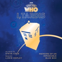 Image for I, TARDIS  : memoirs of a blue box