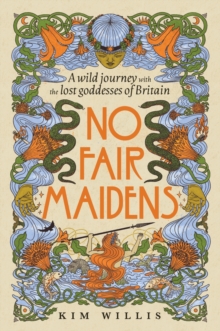 Image for No Fair Maidens : A wild journey with the lost goddesses of Britain