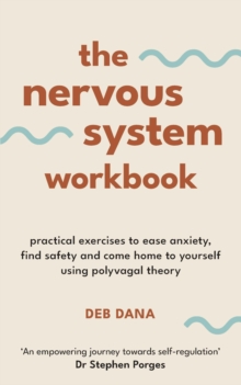 Image for The Nervous System Workbook: Practical Exercises to Ease Anxiety, Find Safety and Come Home to Yourself Using Polyvagal Theory