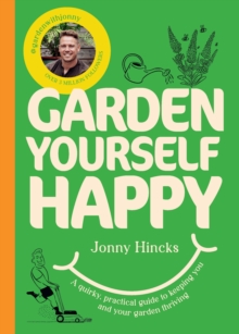 Garden Yourself Happy - Hincks, Jonny
