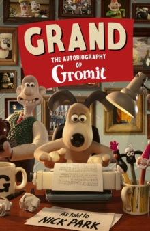 Image for Grand: The Autobiography of Gromit : as told to Nick Park