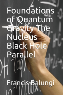 Image for Foundations of Quantum Gravity The Nucleus Black Hole Parallel