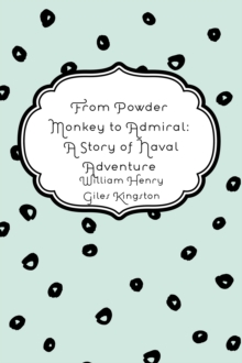 Image for From Powder Monkey to Admiral: A Story of Naval Adventure