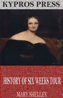 Image for History of Six Weeks Tour Through a Part of France, Switzerland, Germany, and Holland