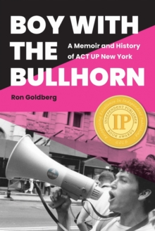 Boy with the Bullhorn: A Memoir and History of ACT UP New York