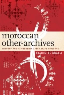 Image for Moroccan other-archives  : history and citizenship after state violence