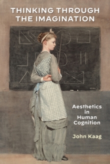 Image for Thinking through the imagination  : aesthetics in human cognition