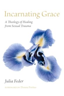 Image for Incarnating Grace: A Theology of Healing from Sexual Trauma
