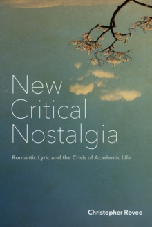 Image for New Critical Nostalgia: Romantic Lyric and the Crisis of Academic Life