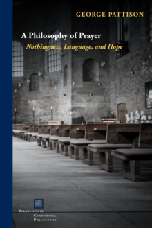 Image for A Philosophy of Prayer : Nothingness, Language, and Hope