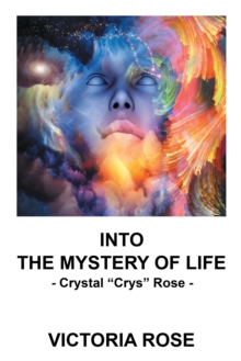 Image for Into the Mystery of Life: - Crystal &quote;crys&quote; Rose -