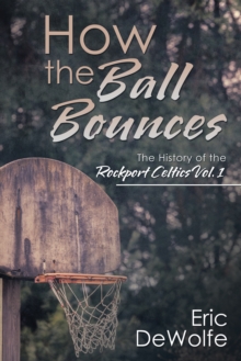 Image for How the Ball Bounces: The History of the Rockport Celtics Vol. 1