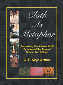 Image for Cloth as Metaphor: (Re)Reading the Adinkra Cloth: Symbols of the Akan of Ghana, 2Nd Edition