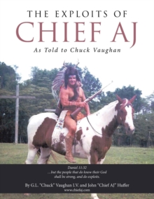 Image for The Exploits of Chief Aj : As Told to Chuck Vaughan