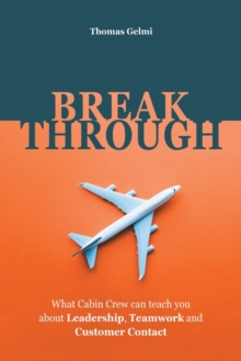 Image for Breakthrough : What Cabin Crew Can Teach You About Leadership, Teamwork and Customer Contact