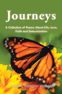 Image for Journeys : A Collection of Poems About Life, Love, Faith and Determination