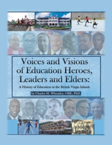 Image for Voices and Visions of Education Heroes, Leaders, and Elders: A History of Education in the British Virgin Islands