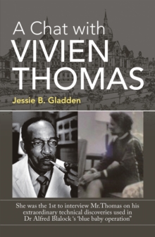 Image for Chat with Vivien Thomas: She Was the 1St to Interview Mr.Thomas on His Extraordinary Technical Discoveries Used in Dr Alfred Blalock 's  'Blue Baby Operation&quote;