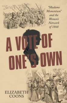 Image for Vote Of One's Own : Madame Momentum And The Women's Network Of 1868