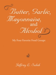 Image for Butter, Garlic, Mayonnaise, and Alcohol