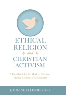Image for Ethical Religion and Christian Activism : A Handbook for the Modern Christian Making Church Life Meaningful