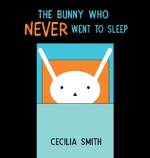 Image for The Bunny who Never went to Sleep