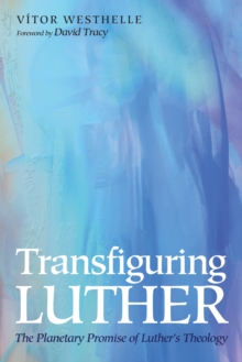 Image for Transfiguring Luther: The Planetary Promise of Luther's Theology