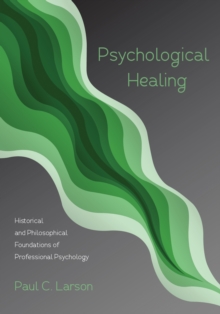 Image for Psychological Healing: Historical and Philosophical Foundations of Professional Psychology
