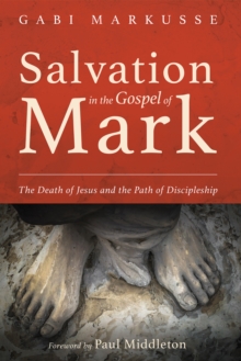 Image for Salvation in the Gospel of Mark: The Death of Jesus and the Path of Discipleship