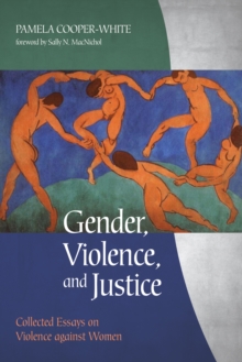 Image for Gender, Violence, and Justice: Collected Essays on Violence against Women